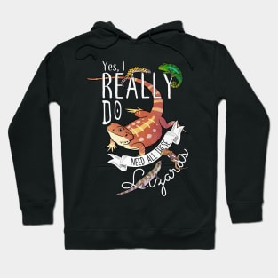 Yes, I Really Do Need All These Lizards Hoodie